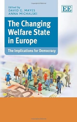 the changing welfare state in europe the implications for democracy 1st edition david g mayes, anna michalski