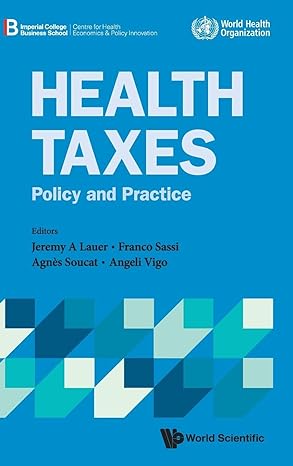 health taxes policy and practice 1st edition franco sassi ,jeremy a lauer ,angeli vigo ,agnes soucat