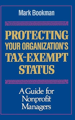 protecting your organizations tax exempt status a guide for nonprofit managers 1st edition mark bookman