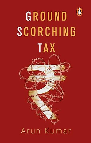 ground scorching tax 1st edition arun kumar 0670091103, 978-0670091102