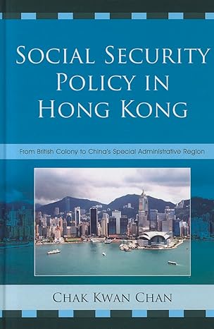 social security policy in hong kong from british colony to chinas special administrative region 1st edition