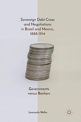 sovereign debt crises and negotiations in brazil and mexico 1888 1914 governments versus bankers 1st edition