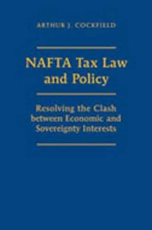nafta tax law and policy resolving the clash between economic and sovereignty interests 1st edition arthur j