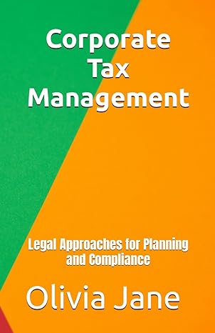corporate tax management legal approaches for planning and compliance 1st edition olivia jane b0cylh3b9t,