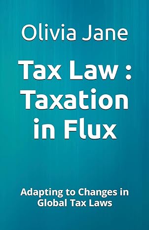 tax law taxation in flux adapting to changes in global tax laws 1st edition olivia jane b0cz8g8bg6,