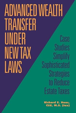 advanced wealth transfer under new tax laws case studies simplify sophisticated strategies to reduce estate