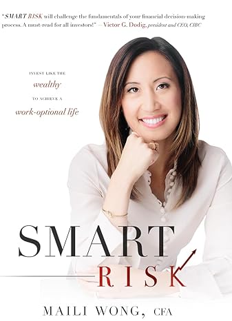 smart risk invest like the wealthy to achieve a work optional life 1st edition maili wong cfa 1599326027,