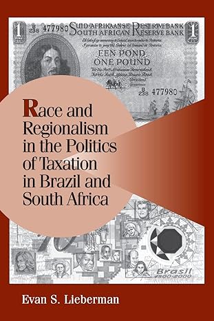 race and regionalism in the politics of taxation in brazil and south africa 1st edition evan s lieberman