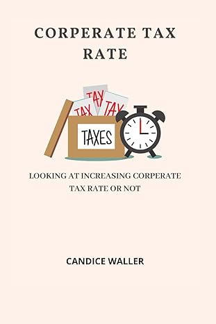 corperate tax rate looking at increasing corperate tax rate or not 1st edition candice waller b0cv52dg4r,