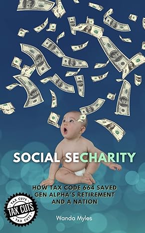 social secharity how tax code 664 saved gen alphas retirement and a nation 1st edition wanda myles ,jennifer