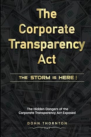 the corporate transparency act the storm is here the hidden dangers of the cta exposed 1st edition dohn