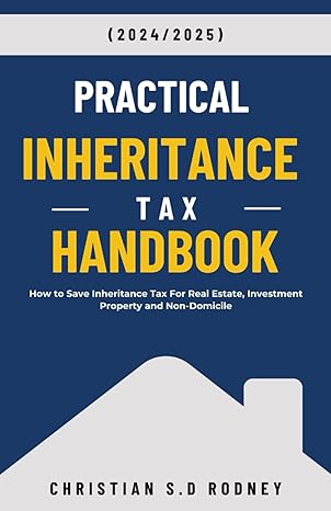practical inheritance tax handbook how to save inheritance tax for real estate investment property and non
