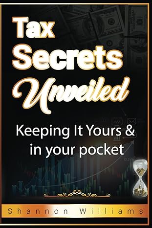 tax secrets unveiled keeping it yours and in your pocket 1st edition shannon williams b0cwdz11l6,