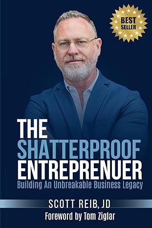 the shatterproof entrepreneur building an unbreakable business legacy 1st edition scott reib ,tom ziglar