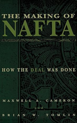 the making of nafta how the deal was done 1st edition maxwell a cameron ,brian w tomlin 0801438004,