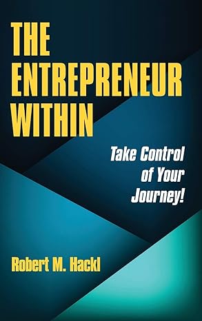 the entrepreneur within take control of your journey 1st edition robert m hackl 1734197609, 978-1734197600