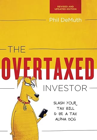 the overtaxed investor slash your tax bill and be a tax alpha dog 1st edition phil demuth 0997059621,
