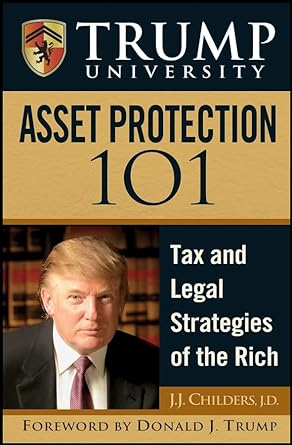 trump university asset protection 101 tax and legal strategies of the rich 1st edition j j childers