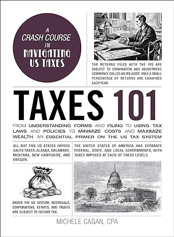 taxes 101 from understanding forms and filing to using tax laws and policies to minimize costs and maximize