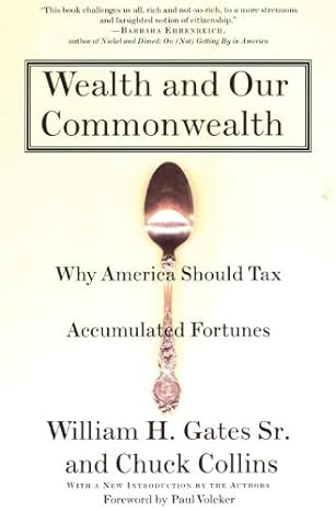 wealth and our commonwealth why america should tax accumulated fortunes 1st edition william h gates, chuck