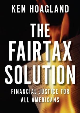 the fairtax solution financial justice for all americans 1st edition ken hoagland 1595230602, 978-1595230607