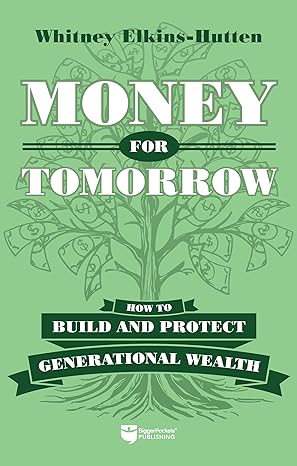 money for tomorrow how to build and protect generational wealth 1st edition whitney elkins hutten 1960178121,