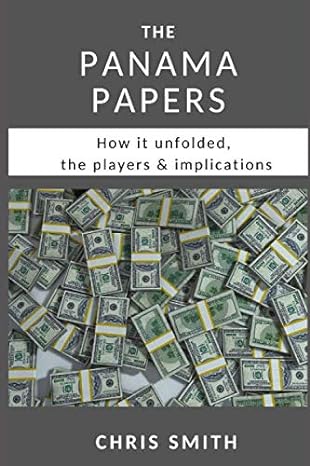 the panama papers how it unfolded the players and implications 1st edition chris smith b088bdsxb3,