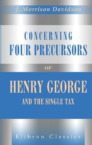 concerning four precursors of henry george and the single tax as also the land gospel according to winstanley