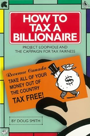 how to tax a billionaire project loophole and the campaign for tax fairness 1st edition doug smith