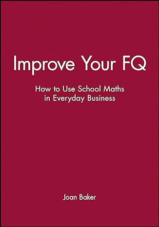 improve your fq how to use school maths in everyday business 1st edition joan baker 0731400275, 978-0731400270