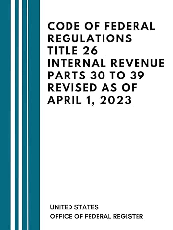 code of federal regulations title 26 internal revenue parts 30 to 39 revised as of april 1 2023 1st edition