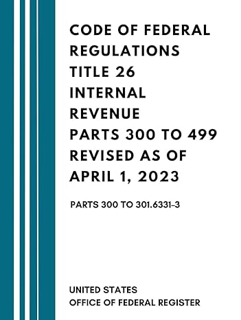 code of federal regulations title 26 internal revenue parts 300 to 499 revised as of april 1 2023 parts 300