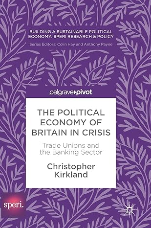 the political economy of britain in crisis trade unions and the banking sector 1st edition christopher