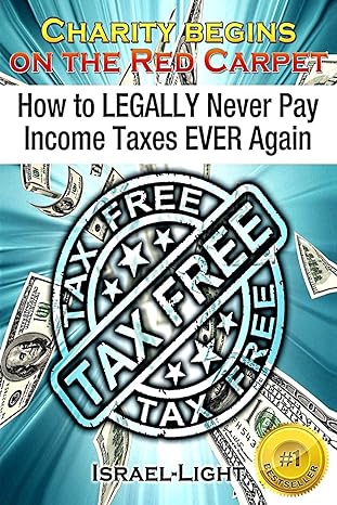 how to legally never pay income taxes ever again 1st edition israel light, veronica grey 1512360570,