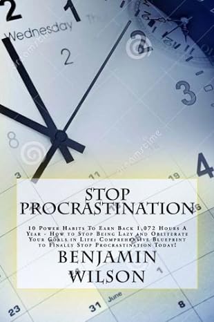 stop procrastination 10 power habits to earn back 1 072 hours a year how to stop being lazy and obliterate