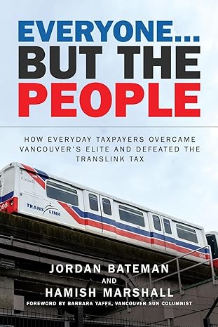 everyone but the people how everyday taxpayers overcame vancouvers elite and defeated the translink tax 1st