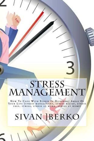 stress management how to cope with stress in different areas of your life 1st edition sivan berko, stress