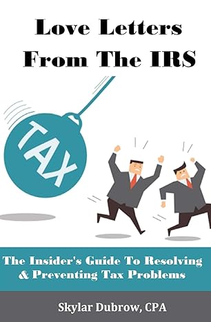 love letters from the irs the insiders guide to resolving and preventing tax problems 1st edition skylar