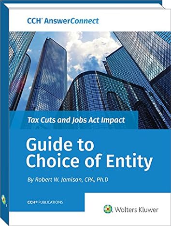 tax cuts and jobs act impact guide to choice of entity 1st edition ph d jamison, robert w ,lori b miller