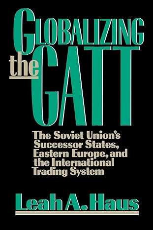 globalizing the gatt the soviet unions successor states eastern europe and the international trading system
