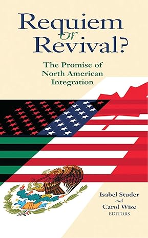 requiem or revival the promise of north american integration 1st edition isabel studer 0815782012,