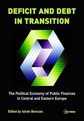 deficit and debt in transition the political economy of public finances in central and eastern europe 1st