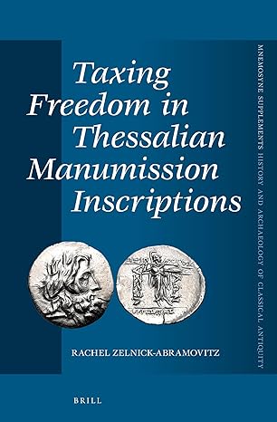 taxing freedom in thessalian manumission inscriptions multilingual edition rachel zelnick abramovitz
