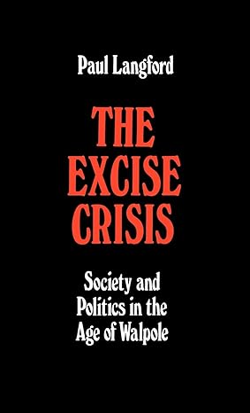 the excise crisis society and politics in the age of walpole 1st edition rector of lincoln college and