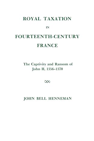 royal taxation in fourteenth century france the captivity and ransom of john ii 1356 1370 memoirs american