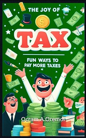 the joy of tax fun ways to pay more taxes 1st edition ocram a oremor b0csdnx1gx