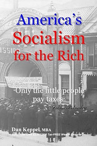americas socialism for the rich only the little people pay taxes 1st edition dan keppel mba 1535218584,