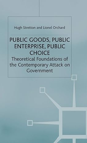 public goods public enterprise public choice theoretical foundations of the contemporary attack on government