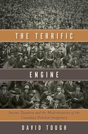 the terrific engine income taxation and the modernization of the canadian political imaginary 1st edition