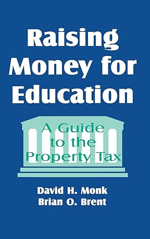 raising money for education a guide to the property tax 1st edition david monk ,brian o brent 0803964064,